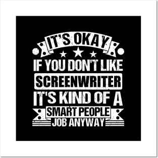 Screenwriter lover It's Okay If You Don't Like Screenwriter It's Kind Of A Smart People job Anyway Posters and Art